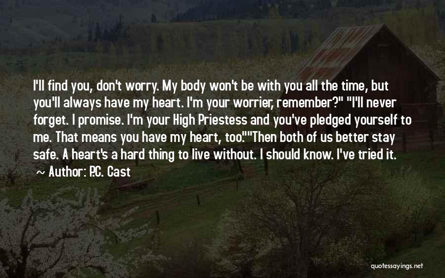 P.C. Cast Quotes: I'll Find You, Don't Worry. My Body Won't Be With You All The Time, But You'll Always Have My Heart.