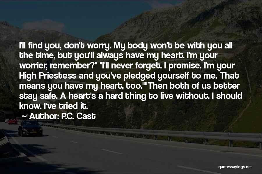 P.C. Cast Quotes: I'll Find You, Don't Worry. My Body Won't Be With You All The Time, But You'll Always Have My Heart.