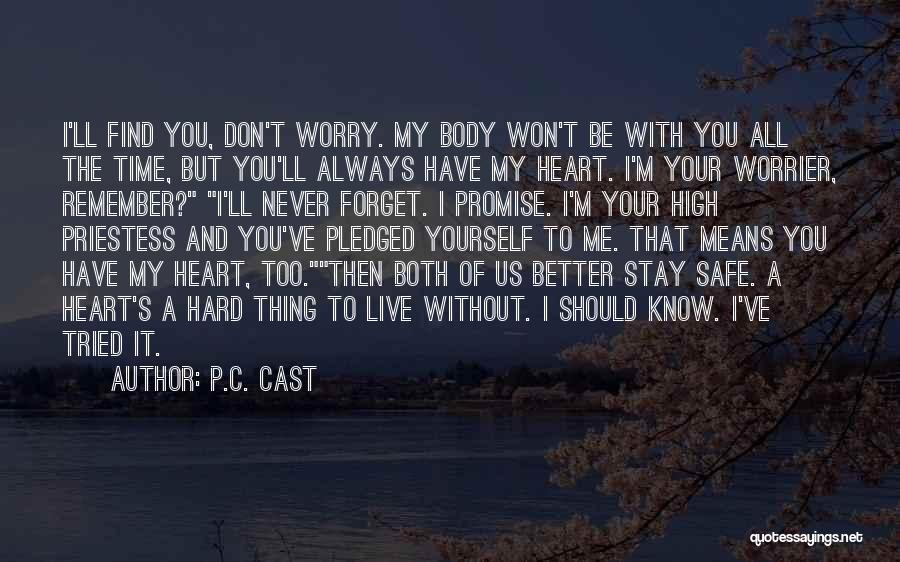 P.C. Cast Quotes: I'll Find You, Don't Worry. My Body Won't Be With You All The Time, But You'll Always Have My Heart.