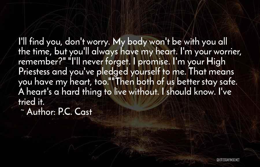 P.C. Cast Quotes: I'll Find You, Don't Worry. My Body Won't Be With You All The Time, But You'll Always Have My Heart.