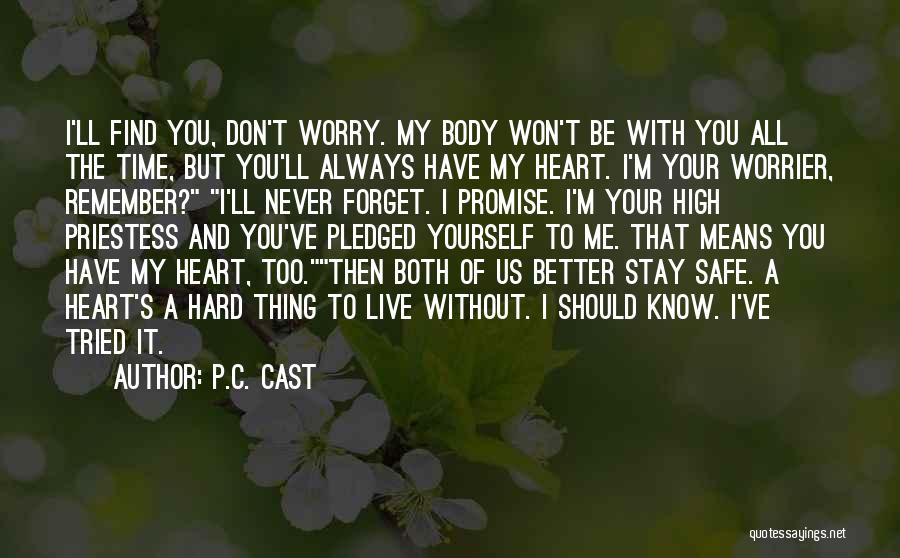 P.C. Cast Quotes: I'll Find You, Don't Worry. My Body Won't Be With You All The Time, But You'll Always Have My Heart.