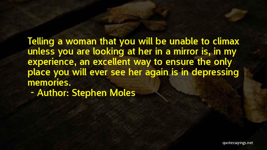 Stephen Moles Quotes: Telling A Woman That You Will Be Unable To Climax Unless You Are Looking At Her In A Mirror Is,