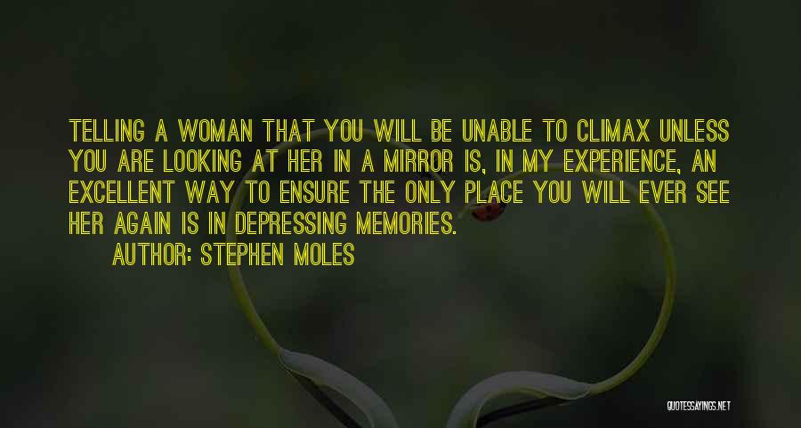 Stephen Moles Quotes: Telling A Woman That You Will Be Unable To Climax Unless You Are Looking At Her In A Mirror Is,