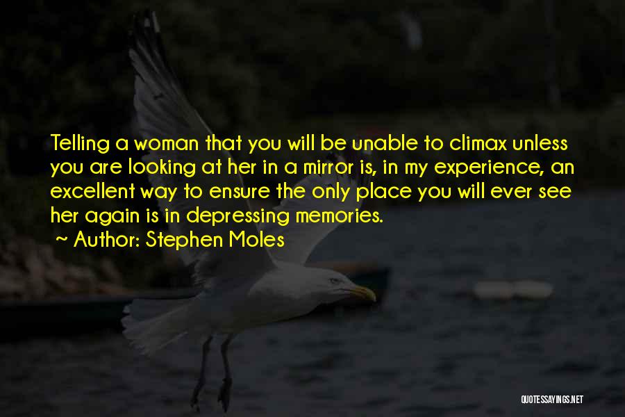 Stephen Moles Quotes: Telling A Woman That You Will Be Unable To Climax Unless You Are Looking At Her In A Mirror Is,