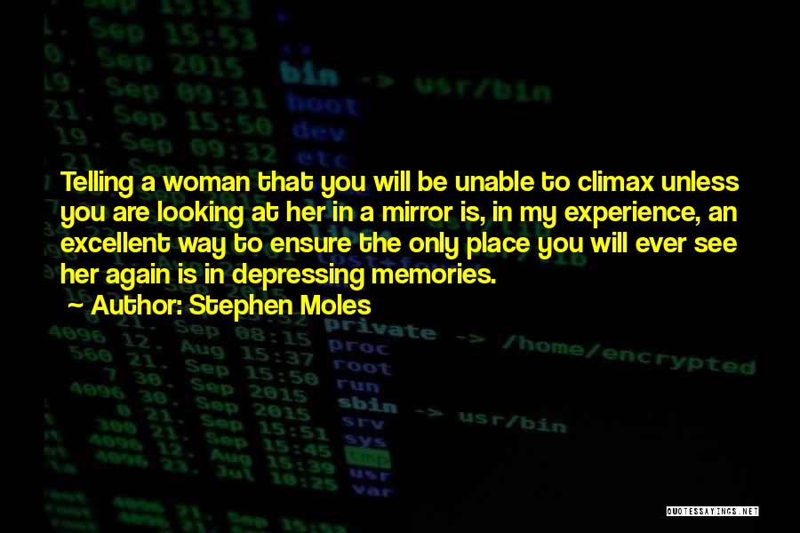 Stephen Moles Quotes: Telling A Woman That You Will Be Unable To Climax Unless You Are Looking At Her In A Mirror Is,