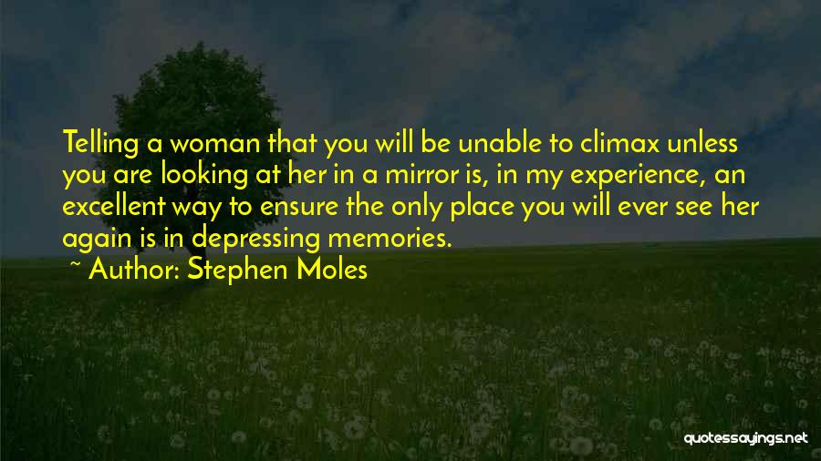 Stephen Moles Quotes: Telling A Woman That You Will Be Unable To Climax Unless You Are Looking At Her In A Mirror Is,