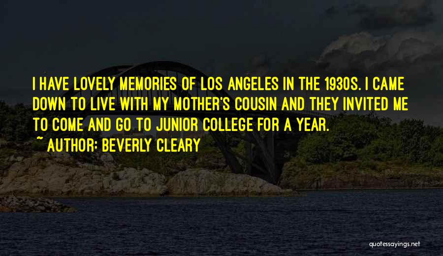 Beverly Cleary Quotes: I Have Lovely Memories Of Los Angeles In The 1930s. I Came Down To Live With My Mother's Cousin And