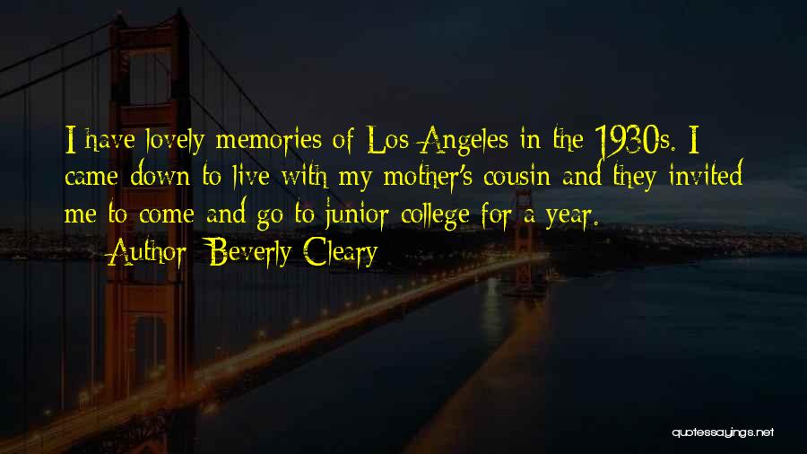 Beverly Cleary Quotes: I Have Lovely Memories Of Los Angeles In The 1930s. I Came Down To Live With My Mother's Cousin And