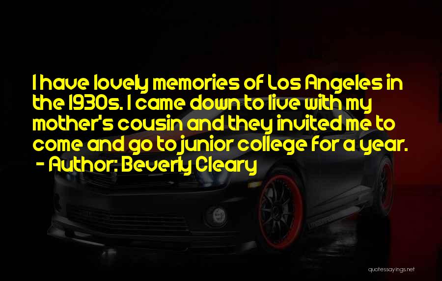 Beverly Cleary Quotes: I Have Lovely Memories Of Los Angeles In The 1930s. I Came Down To Live With My Mother's Cousin And