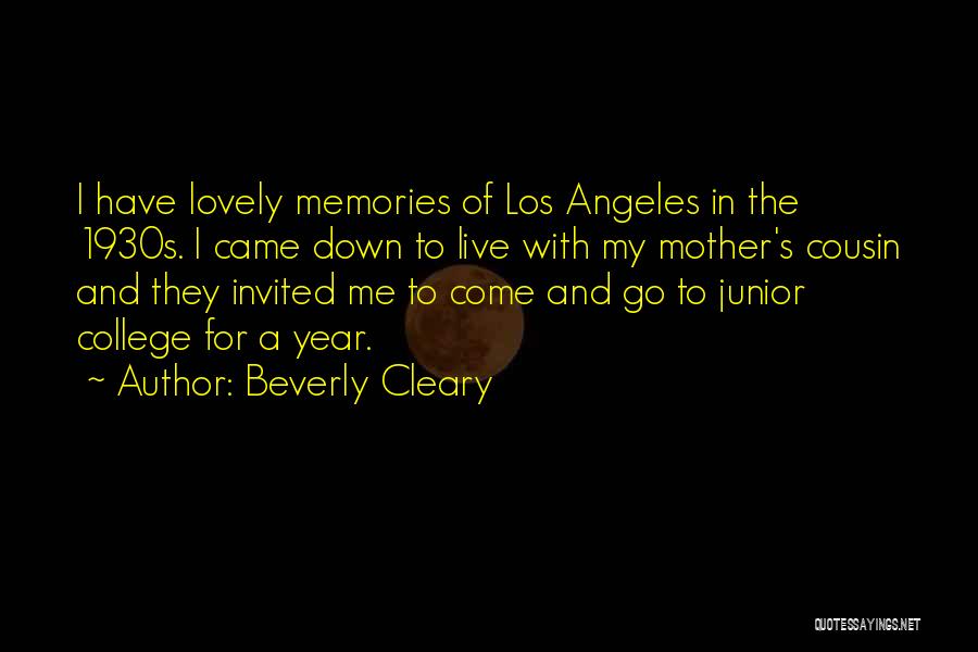 Beverly Cleary Quotes: I Have Lovely Memories Of Los Angeles In The 1930s. I Came Down To Live With My Mother's Cousin And
