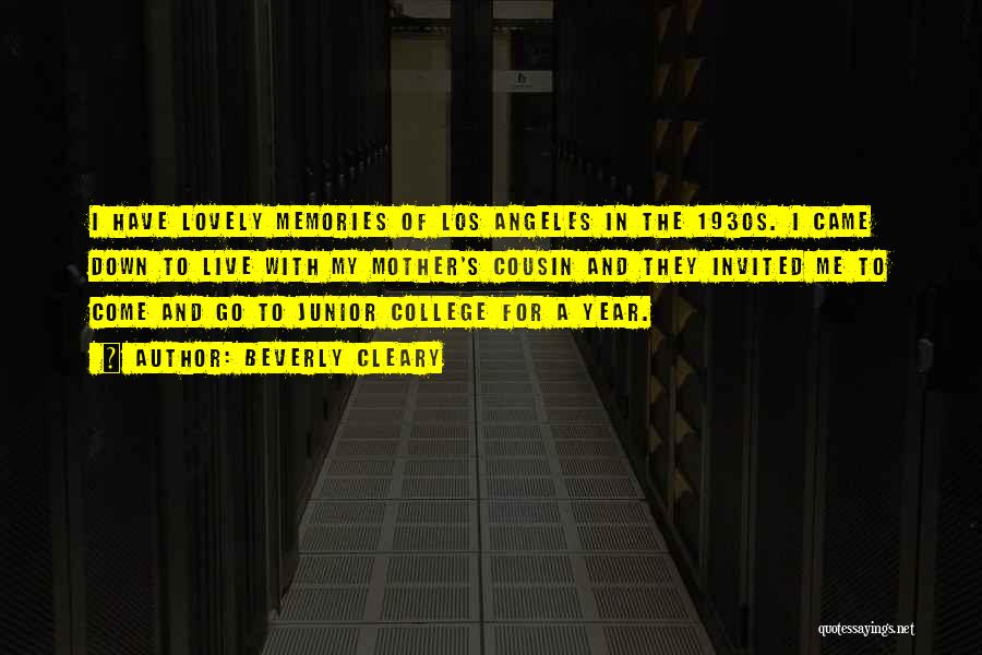 Beverly Cleary Quotes: I Have Lovely Memories Of Los Angeles In The 1930s. I Came Down To Live With My Mother's Cousin And