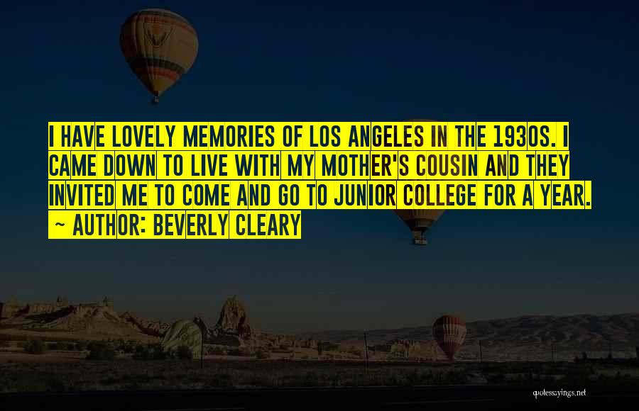 Beverly Cleary Quotes: I Have Lovely Memories Of Los Angeles In The 1930s. I Came Down To Live With My Mother's Cousin And