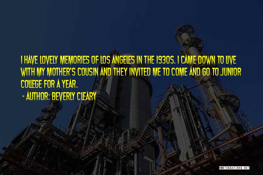 Beverly Cleary Quotes: I Have Lovely Memories Of Los Angeles In The 1930s. I Came Down To Live With My Mother's Cousin And