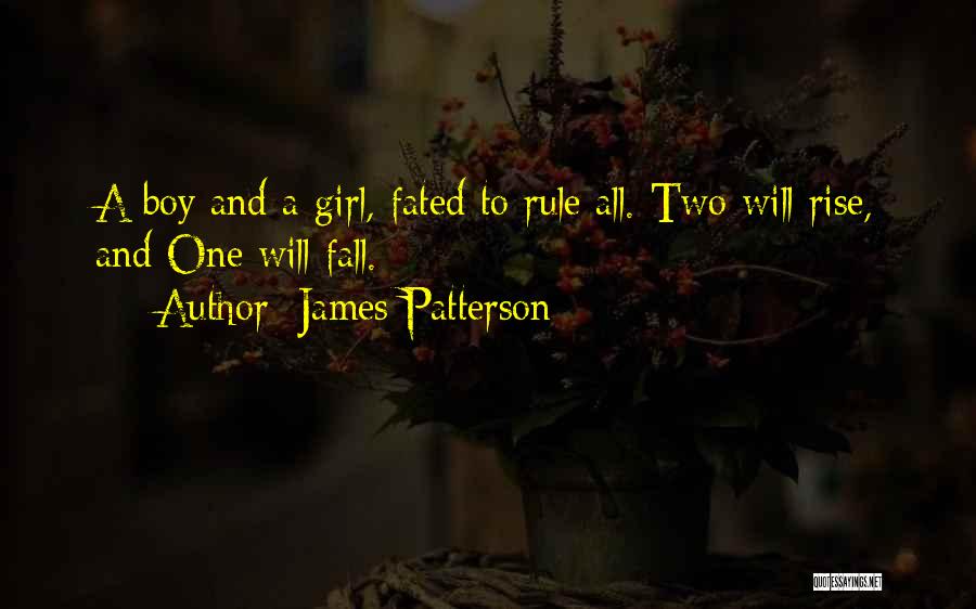 James Patterson Quotes: A Boy And A Girl, Fated To Rule All. Two Will Rise, And One Will Fall.