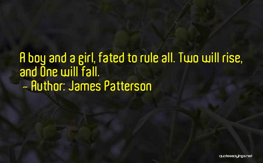 James Patterson Quotes: A Boy And A Girl, Fated To Rule All. Two Will Rise, And One Will Fall.