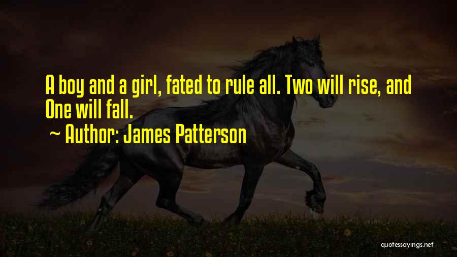 James Patterson Quotes: A Boy And A Girl, Fated To Rule All. Two Will Rise, And One Will Fall.
