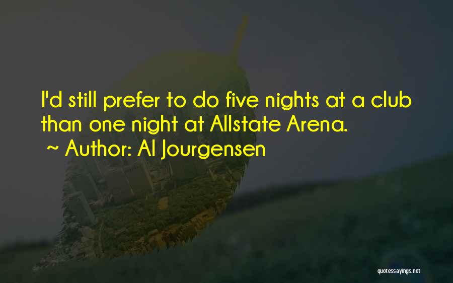 Al Jourgensen Quotes: I'd Still Prefer To Do Five Nights At A Club Than One Night At Allstate Arena.