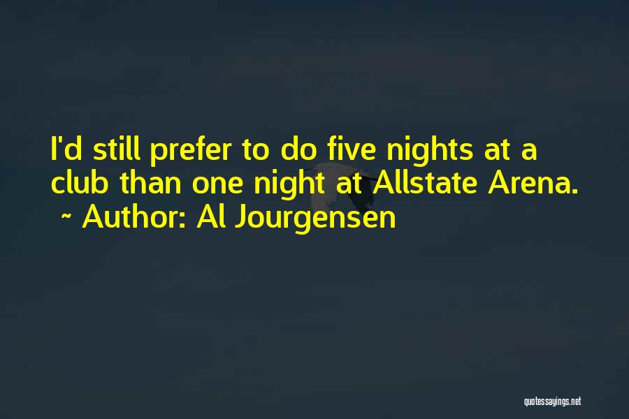 Al Jourgensen Quotes: I'd Still Prefer To Do Five Nights At A Club Than One Night At Allstate Arena.