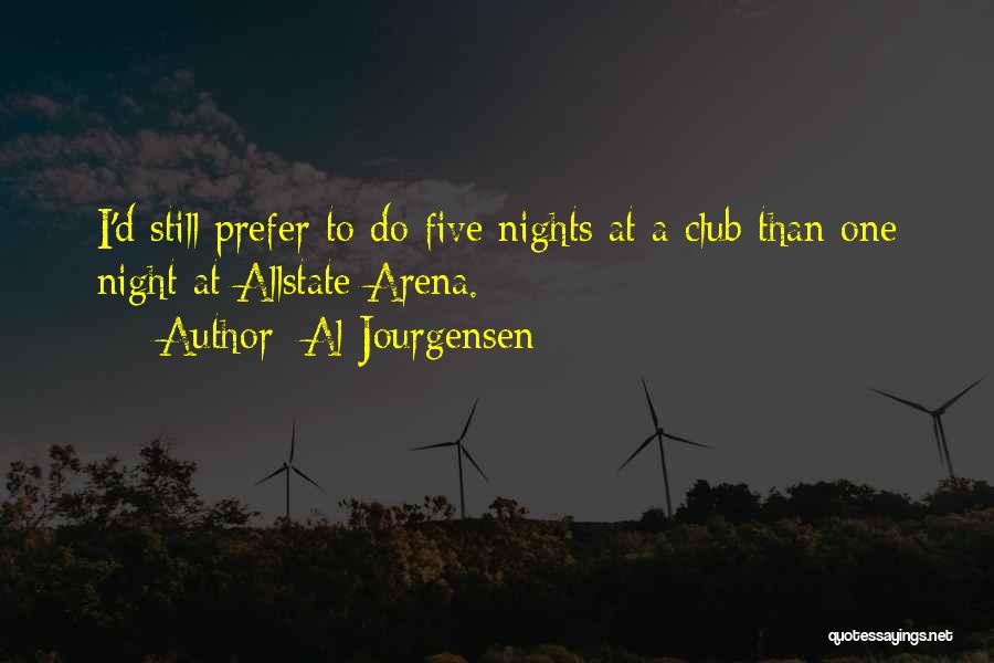 Al Jourgensen Quotes: I'd Still Prefer To Do Five Nights At A Club Than One Night At Allstate Arena.