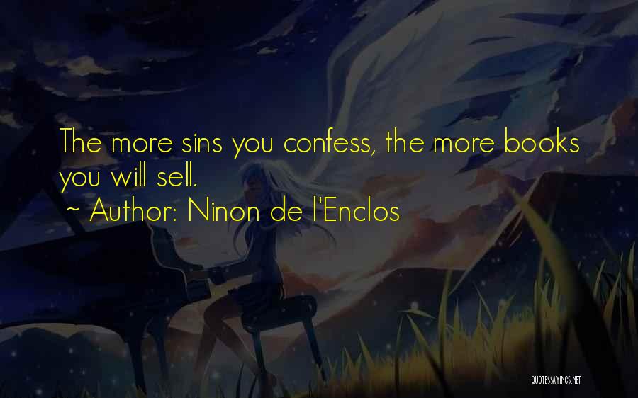 Ninon De L'Enclos Quotes: The More Sins You Confess, The More Books You Will Sell.