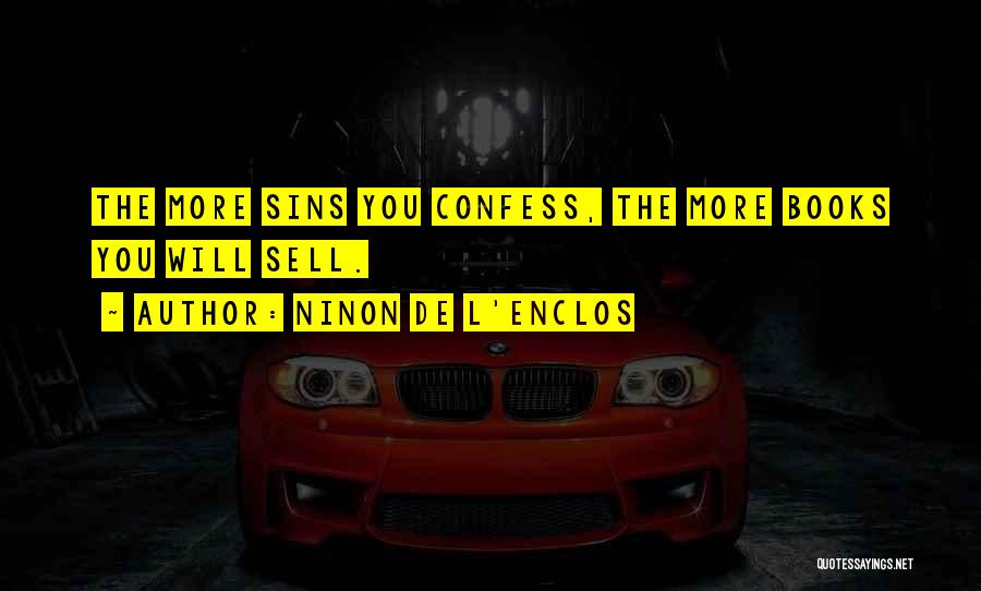 Ninon De L'Enclos Quotes: The More Sins You Confess, The More Books You Will Sell.