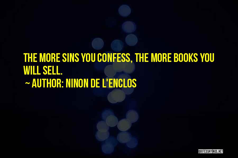 Ninon De L'Enclos Quotes: The More Sins You Confess, The More Books You Will Sell.