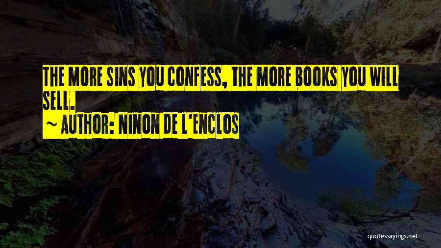 Ninon De L'Enclos Quotes: The More Sins You Confess, The More Books You Will Sell.