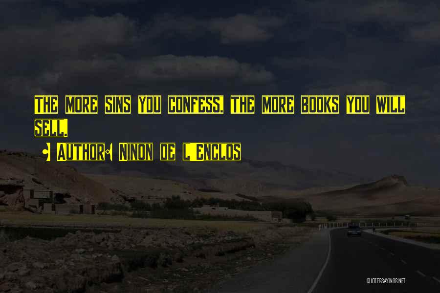 Ninon De L'Enclos Quotes: The More Sins You Confess, The More Books You Will Sell.
