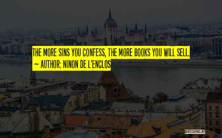 Ninon De L'Enclos Quotes: The More Sins You Confess, The More Books You Will Sell.