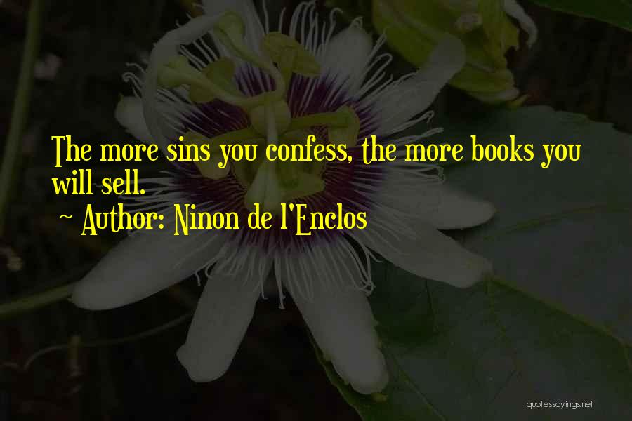 Ninon De L'Enclos Quotes: The More Sins You Confess, The More Books You Will Sell.