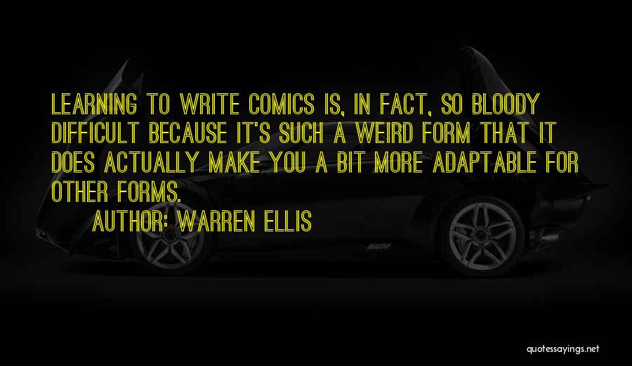 Warren Ellis Quotes: Learning To Write Comics Is, In Fact, So Bloody Difficult Because It's Such A Weird Form That It Does Actually