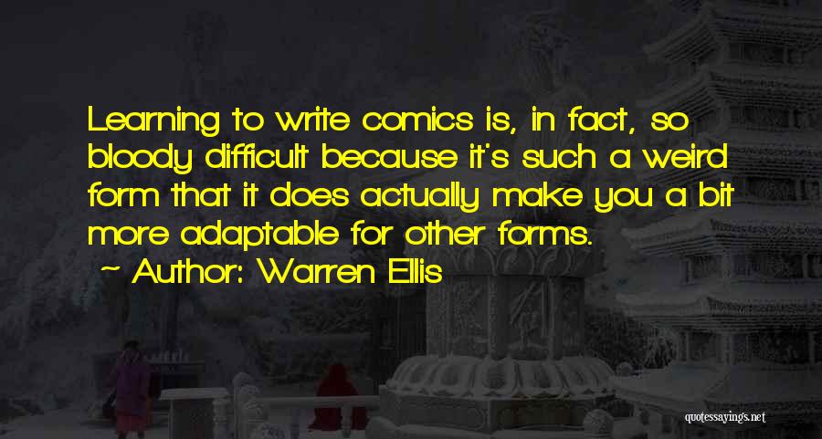 Warren Ellis Quotes: Learning To Write Comics Is, In Fact, So Bloody Difficult Because It's Such A Weird Form That It Does Actually