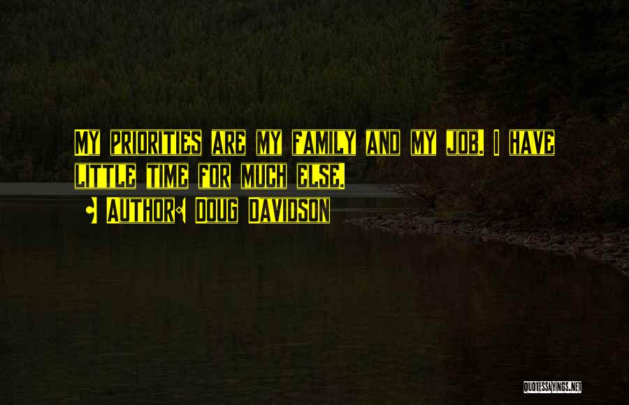 Doug Davidson Quotes: My Priorities Are My Family And My Job. I Have Little Time For Much Else.