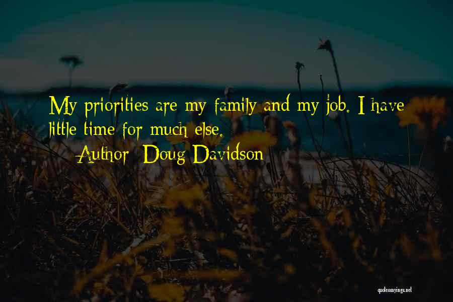 Doug Davidson Quotes: My Priorities Are My Family And My Job. I Have Little Time For Much Else.