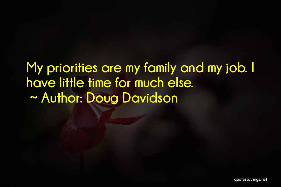 Doug Davidson Quotes: My Priorities Are My Family And My Job. I Have Little Time For Much Else.