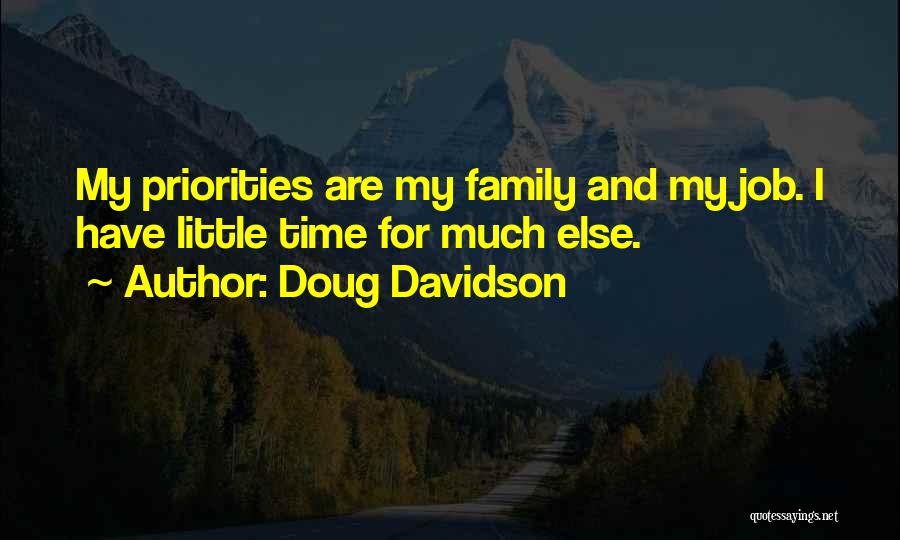 Doug Davidson Quotes: My Priorities Are My Family And My Job. I Have Little Time For Much Else.