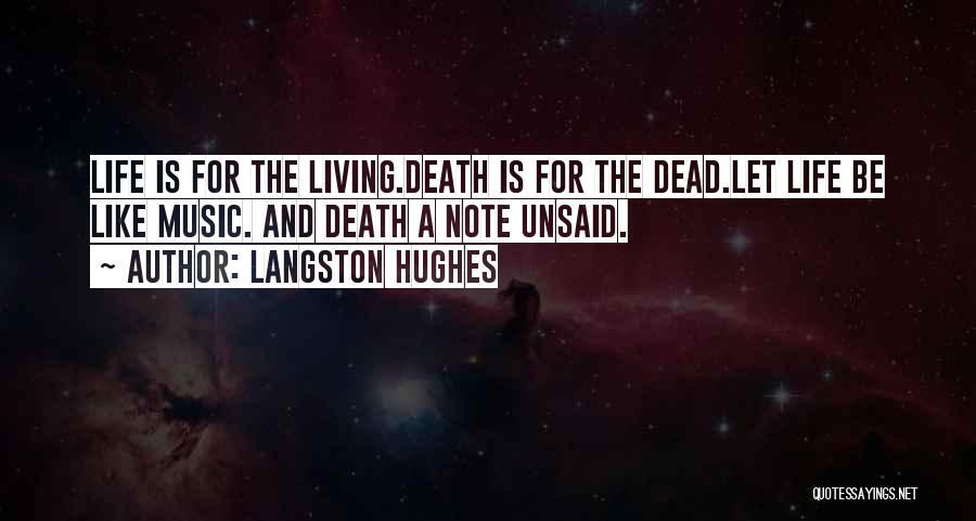 Langston Hughes Quotes: Life Is For The Living.death Is For The Dead.let Life Be Like Music. And Death A Note Unsaid.