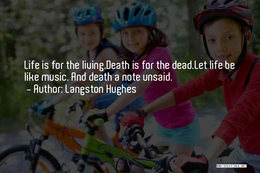 Langston Hughes Quotes: Life Is For The Living.death Is For The Dead.let Life Be Like Music. And Death A Note Unsaid.