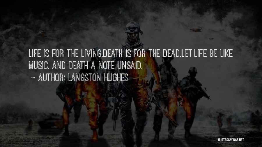 Langston Hughes Quotes: Life Is For The Living.death Is For The Dead.let Life Be Like Music. And Death A Note Unsaid.