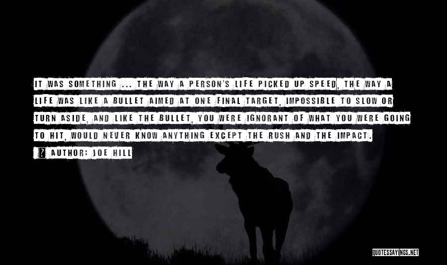 Joe Hill Quotes: It Was Something ... The Way A Person's Life Picked Up Speed, The Way A Life Was Like A Bullet