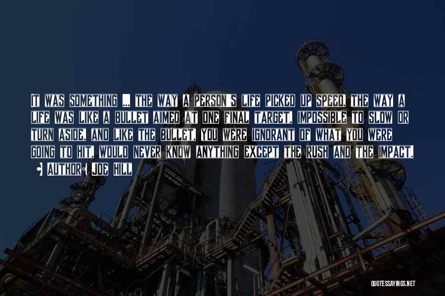 Joe Hill Quotes: It Was Something ... The Way A Person's Life Picked Up Speed, The Way A Life Was Like A Bullet