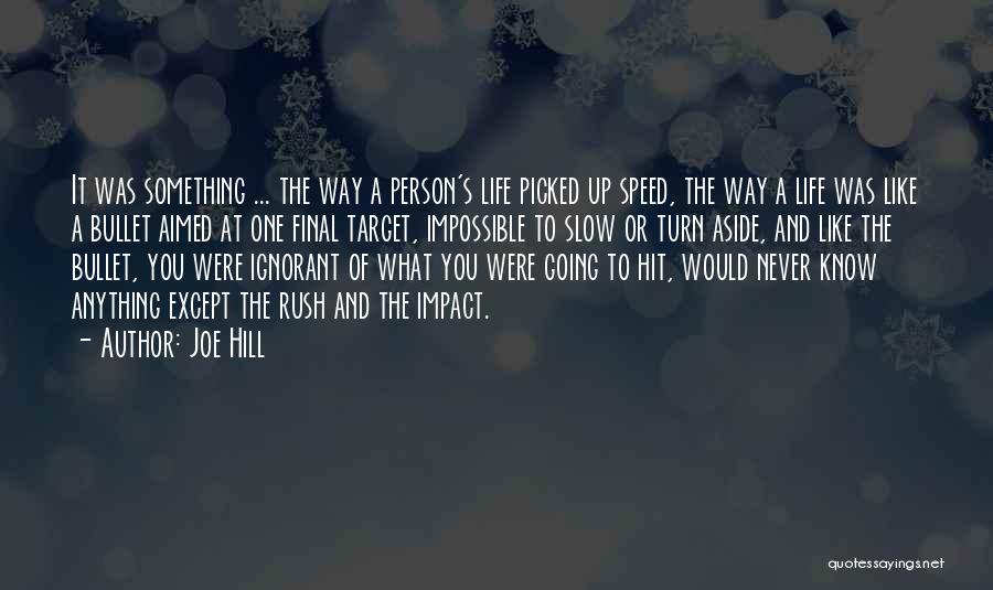 Joe Hill Quotes: It Was Something ... The Way A Person's Life Picked Up Speed, The Way A Life Was Like A Bullet