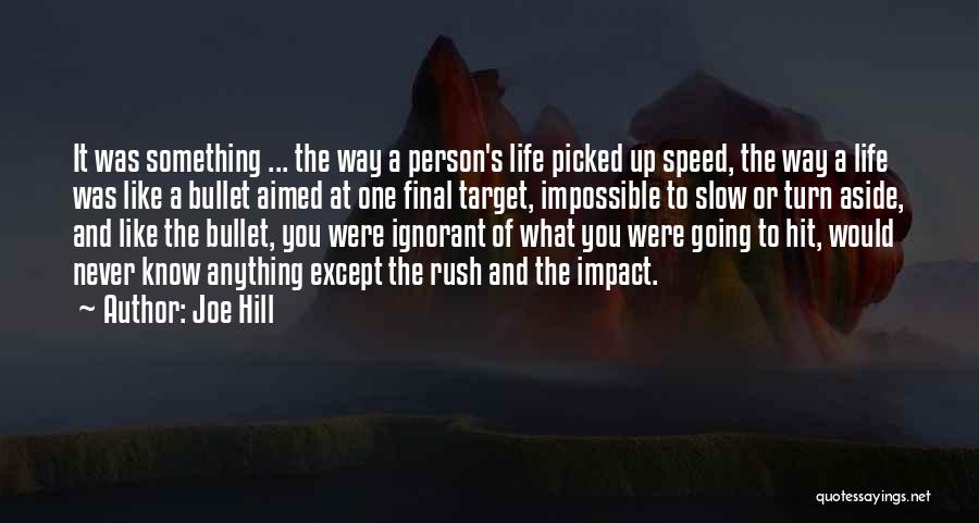 Joe Hill Quotes: It Was Something ... The Way A Person's Life Picked Up Speed, The Way A Life Was Like A Bullet