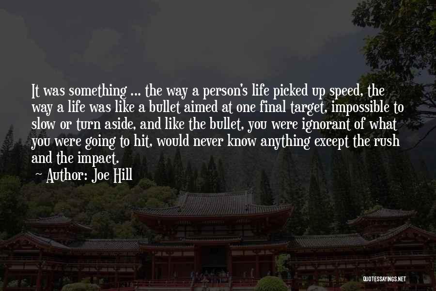 Joe Hill Quotes: It Was Something ... The Way A Person's Life Picked Up Speed, The Way A Life Was Like A Bullet