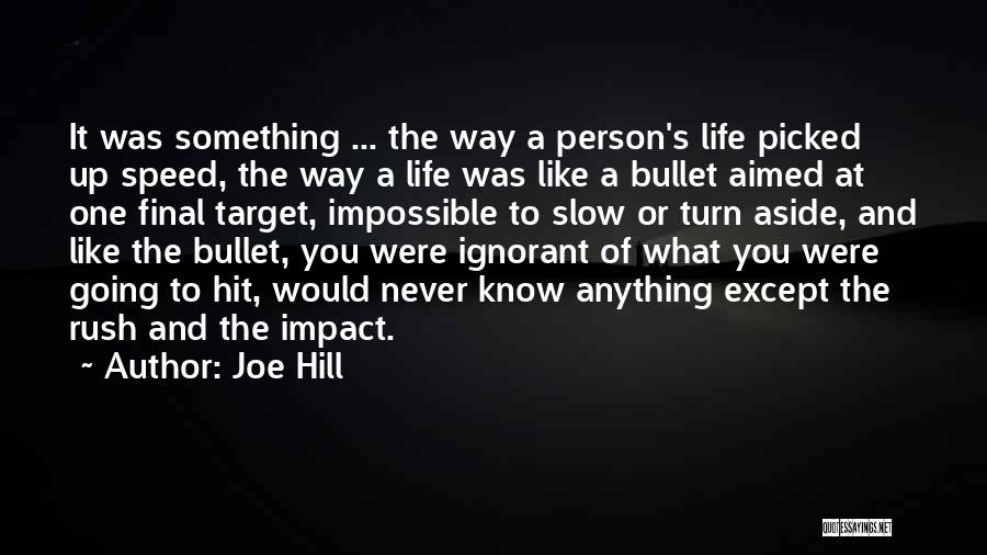 Joe Hill Quotes: It Was Something ... The Way A Person's Life Picked Up Speed, The Way A Life Was Like A Bullet