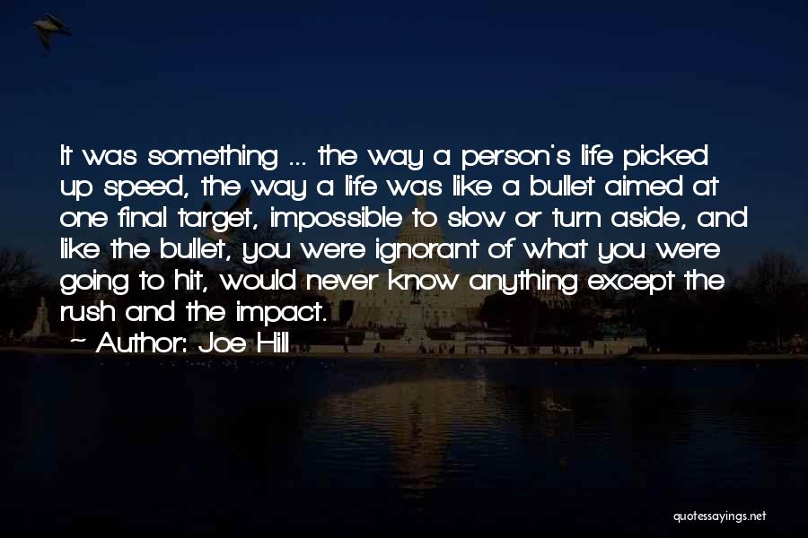 Joe Hill Quotes: It Was Something ... The Way A Person's Life Picked Up Speed, The Way A Life Was Like A Bullet