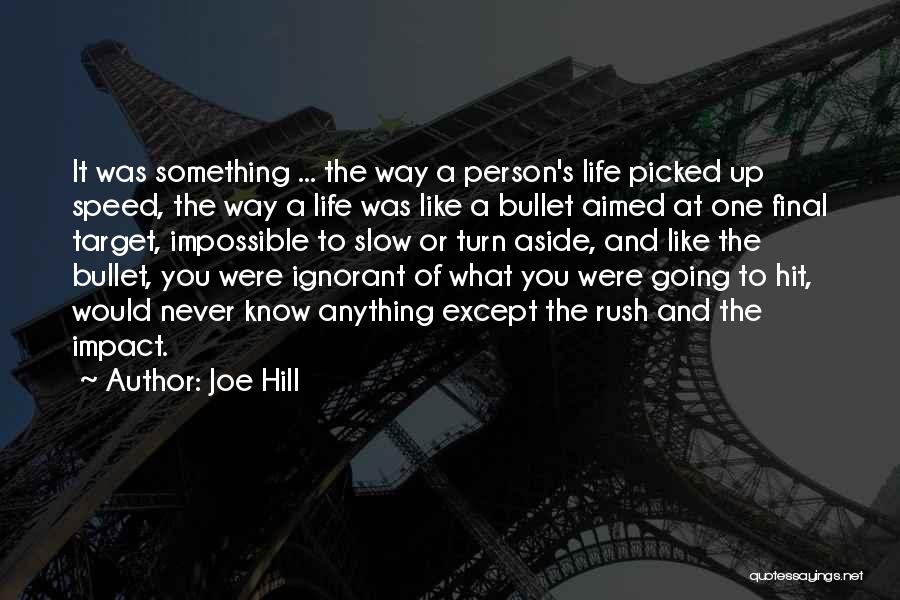 Joe Hill Quotes: It Was Something ... The Way A Person's Life Picked Up Speed, The Way A Life Was Like A Bullet