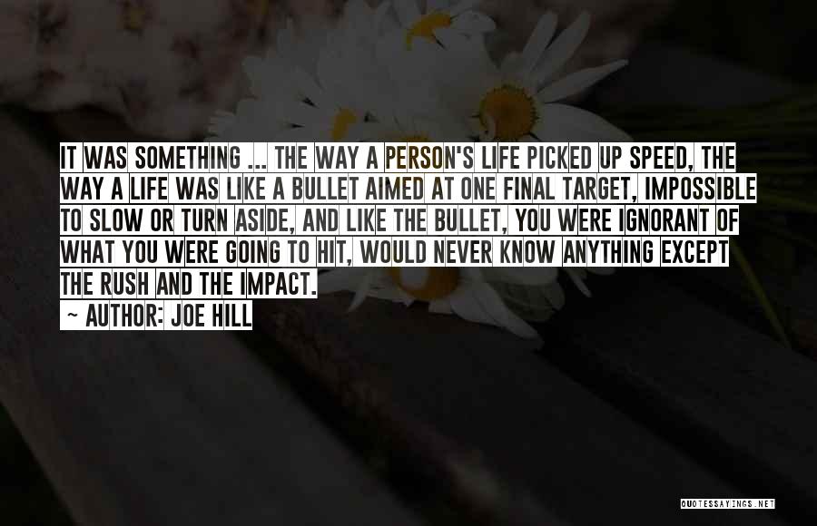 Joe Hill Quotes: It Was Something ... The Way A Person's Life Picked Up Speed, The Way A Life Was Like A Bullet