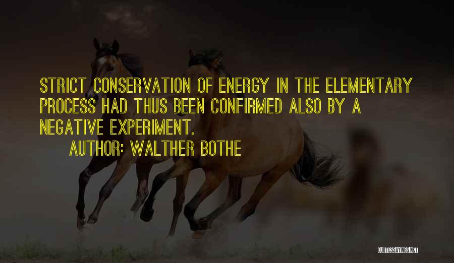 Walther Bothe Quotes: Strict Conservation Of Energy In The Elementary Process Had Thus Been Confirmed Also By A Negative Experiment.