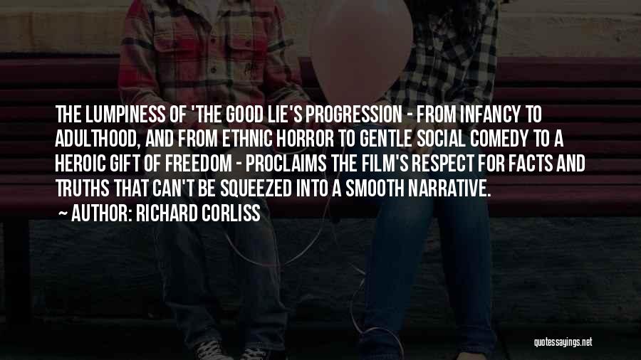 Richard Corliss Quotes: The Lumpiness Of 'the Good Lie's Progression - From Infancy To Adulthood, And From Ethnic Horror To Gentle Social Comedy